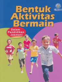 Image of Bentuk aktivitas bermain : dalam pendidikan jasmani